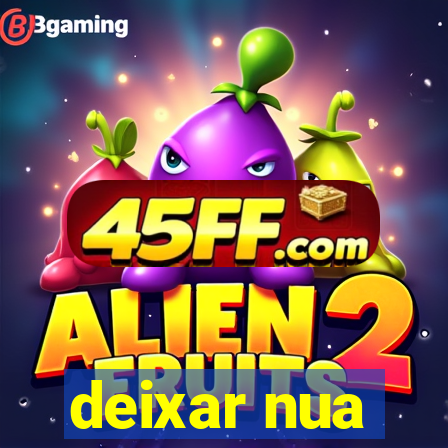 deixar nua